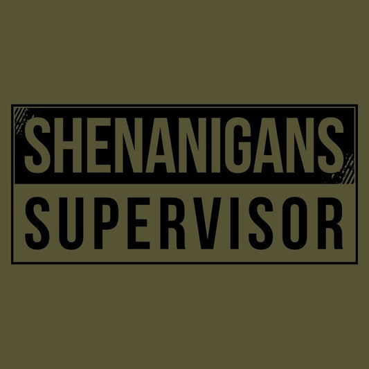 Shenanigans Supervisor T-Shirt - Military Green